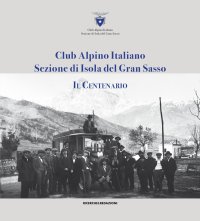 Immagine copertina libro Club alpino italiano sezione di Isola del Gran Sasso. Il centenario