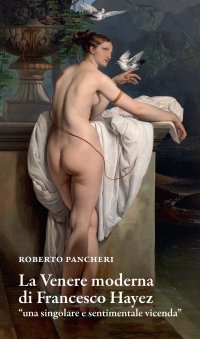Immagine copertina libro La Venere moderna di Francesco Hayez «una singolare e sentimentale vicenda»
