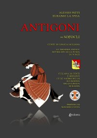 Immagine copertina libro Antigoni di Sofocli. Cuntu in lingua siciliana. Lu dramma anticu nutricatu di la puisia di 'n vati