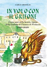 Immagine copertina libro In volo con il grifone. Cento anni della Scuola Alpina della Guardia di Finanza di Predazzo 1920-2020