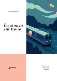 Immagine copertina libro La stanza sul treno. Racconti, storielle, poesie
