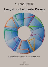 Immagine copertina libro I segreti di Leonardo Pisano. Biografia romanzata di un matematico