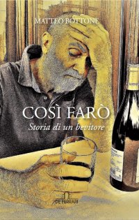 Immagine copertina libro Così farò. Storia di un bevitore