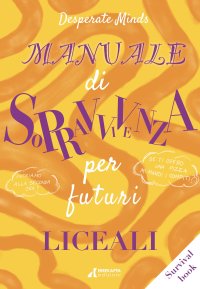 Immagine copertina libro Manuale di sopravvivenza per futuri liceali