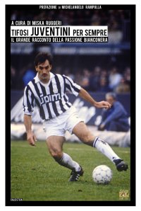 Immagine copertina libro Tifosi juventini per sempre. Il grande racconto della passione bianconera