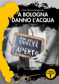 Immagine copertina libro A Bologna danno l'acqua