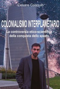 Immagine copertina libro Colonialismo interplanetario. La controversia etico-scientifica della conquista dello spazio