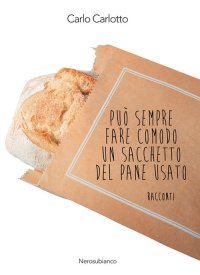 Immagine copertina libro Può sempre fare comodo un sacchetto del pane usato