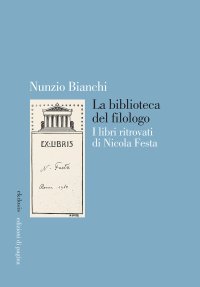 Immagine copertina libro La biblioteca del filologo. I libri ritrovati di Nicola Festa
