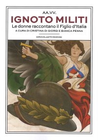 Immagine copertina libro Ignoto militi. Le donne raccontano il Figlio d'Italia
