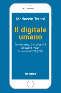 Immagine copertina libro Il digitale umano. Conoscenza, complessità, emozioni, valori della cultura digitale