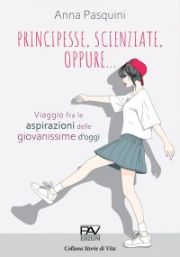 Immagine copertina libro Principesse, scienziate, oppure… viaggio fra le aspirazioni delle giovanissime d’oggi