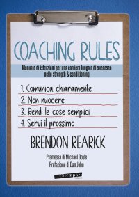 Immagine copertina libro Coaching rules. Manuale di istruzioni per una carriera lunga e di successo nello strength & conditioning