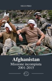 Immagine copertina libro Afghanistan missione incompiuta (2001-2015). Viaggio attraverso la guerra in Afghanistan. Ediz. illustrata