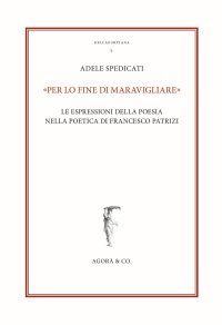 Immagine copertina libro «Per lo fine di maravigliare». Le espressioni della poesia nella poetica di Francesco Patrizi