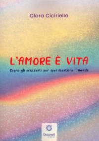 Immagine copertina libro L'amore è vita. Sopra gli orizzonti per sperimentare il mondo
