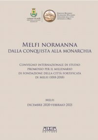 Immagine copertina libro Melfi normanna dalla conquista alla monarchia. Convegno internazionale di studio promosso per il millenario di fondazione della città fortificata di Melfi (1018-2018) (Melfi, dicembre 2020-febbraio 2021)