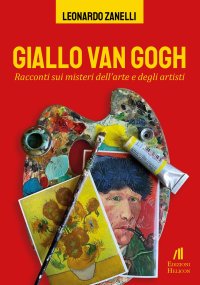 Immagine copertina libro Giallo Van Gogh. Racconti sui misteri dell'arte e degli artisti