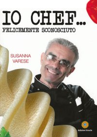 Immagine copertina libro Io chef... Felicemente sconosciuto