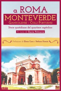 Immagine copertina libro A Roma Monteverde Gianicolense Colli Portuensi. Storie quotidiane del quartiere capitolino