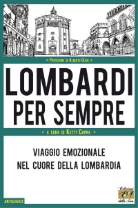 Immagine copertina libro Lombardi per sempre. Viaggio emozionale nel cuore della Lombardia