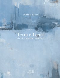 Immagine copertina libro Terra e genio. Vite di valdobbiadenesi illustri. Ediz. a colori