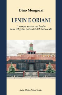 Immagine copertina libro Lenin e Oriani. Il «corpo sacro» del leader nelle religioni politiche del Novecento