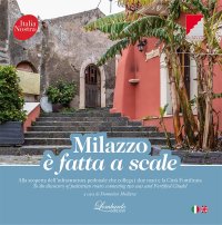 Immagine copertina libro Milazzo è fatta a scale. Alla scoperta dell'infrastruttura pedonale che collega i due mari e la città fortificata. Ediz. multilingue