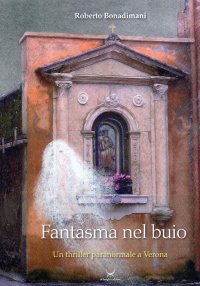 Immagine copertina libro Fantasma nel buio. Un thriller paranormale a Verona