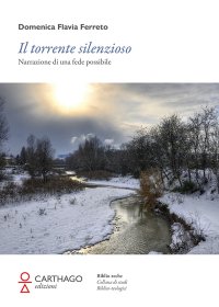 Immagine copertina libro Il torrente silenzioso. Narrazione di una fede possibile