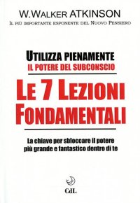 Immagine copertina libro Le 7 lezioni fondamentali. Utilizza pienamente il potere del subconscio