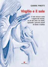 Immagine copertina libro Virgilio e il sole. Il vate etrusco canta i segreti del mondo, le vie del cielo e le stelle, ispirando i percorsi astrali di Dante e Galileo