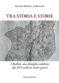 Immagine copertina libro Tra storia e storie. I Rodinò, una famiglia calabrese dal XVI secolo ai nostri giorni