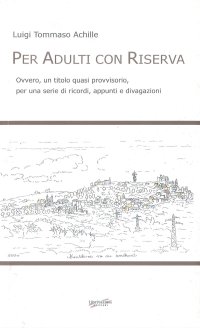 Immagine copertina libro Per adulti con riserva. Ovvero, un titolo quasi provvisorio, per una serie di ricordi, appunti e divagazioni