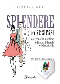 Immagine copertina libro Splendere per se stessi. Sogni, desideri e aspettative nel mondo della moda e dello spettacolo