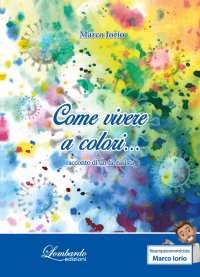Immagine copertina libro Come vivere a colori... Racconto di un fantasista