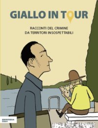 Immagine copertina libro Giallo in tour. Racconti del crimine da territori insospettabili