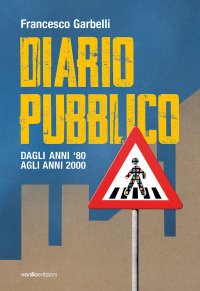 Immagine copertina libro Diario pubblico. Dagli anni ‘80 agli Anni 2000. Ediz. illustrata