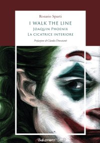 Immagine copertina libro I walk the line. Joaquin Phoenix. La cicatrice interiore