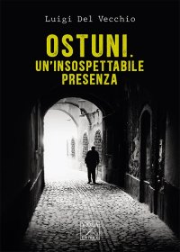 Immagine copertina libro Ostuni. Un’insospettabile presenza. Delitti nella città bianca