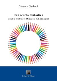 Immagine copertina libro Una scuola fantastica. Soluzioni creative per il benessere degli adolescenti