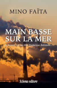Immagine copertina libro Main basse sur la mer de Tarente, Fos-sur-Mer, Dunkerque, Baltimore
