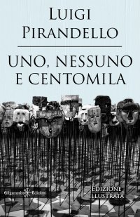 Immagine copertina libro Uno, nessuno e centomila. Un capolavoro tra i libri da leggere assolutamente nella vita. Ediz. illustrata