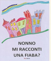Immagine copertina libro Nonno mi racconti una fiaba? Ediz. a colori
