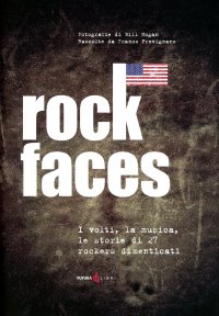 Immagine copertina libro Rock faces. I volti , la musica, le storie di 27 rockers dimenticati