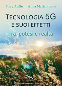 Immagine copertina libro Tecnologia 5G e suoi effetti. Tra ipotesi e realtà