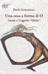 Immagine copertina libro Una cosa a forma di O. Lacan e l'oggetto «Ofelia»