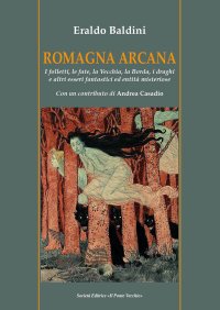 Immagine copertina libro Romagna arcana. I folletti, le fate, la vecchia, la borda, i draghi e altri esseri fantastici ed entità misteriose