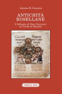 Immagine copertina libro Antichità rosellane. L'Abbazia di San Giovanni in Verde di Rosello