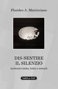 Immagine copertina libro Dis-sentire il silenzio. (Centouno tanka, haiku e senryu)